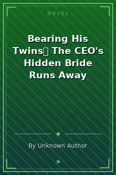Bearing His Twins： The CEO's Hidden Bride Runs Away